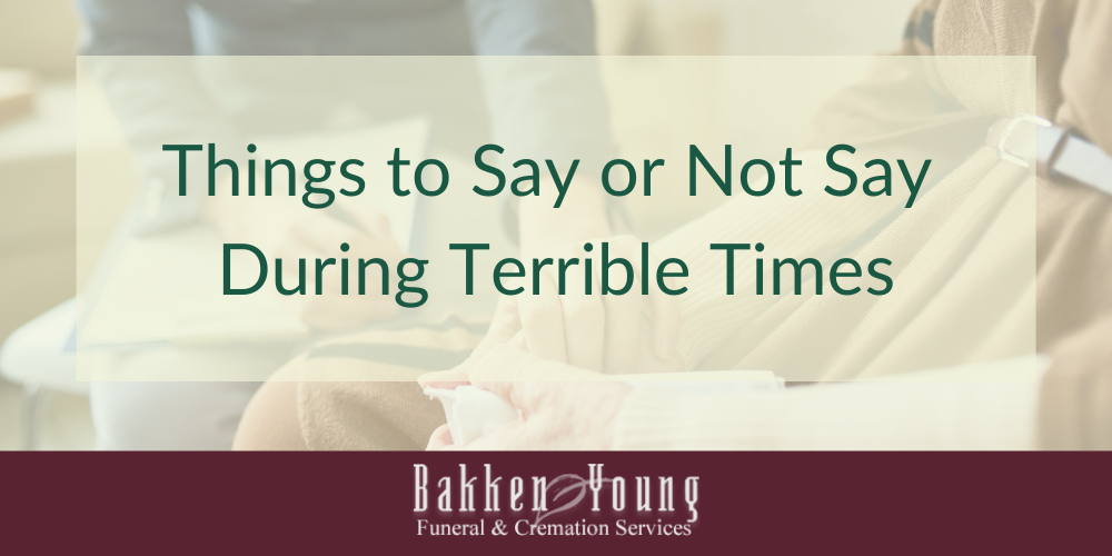Things to Say or Not Say During Terrible Times
