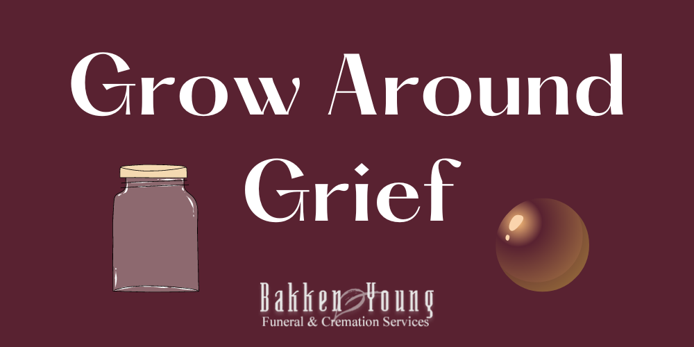 Grow around Grief